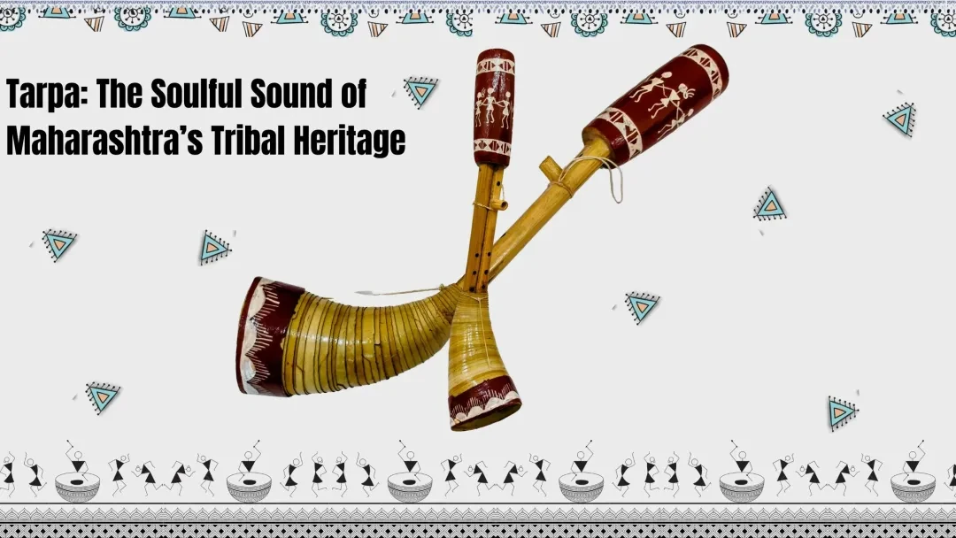 Tarpa: The Soulful Sound of Maharashtra’s Tribal Heritage