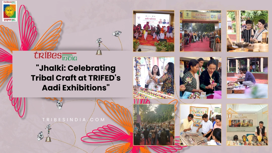Jhalki: Celebrating Tribal Crafts at TRIFED’s Aadi Exhibitions